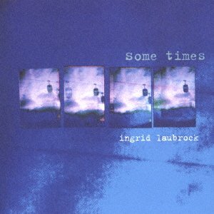 Cover for Ingrid Laubrock · Sometimes (CD) [Japan Import edition] (2021)