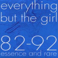 89-92 Essence & Rare - Everything but the Girl - Musiikki - TEICHIKU - 4988004102165 - keskiviikko 25. lokakuuta 2006