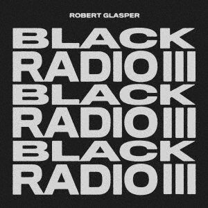 Black Radio Iii - Robert Glasper - Música - UNIVERSAL MUSIC JAPAN - 4988031478165 - 4 de febrero de 2022