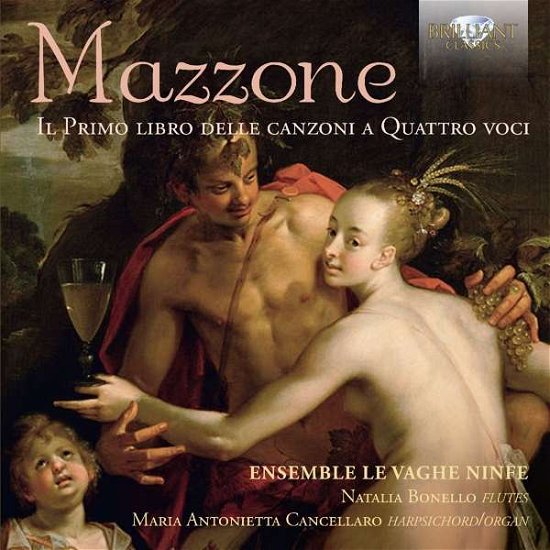 Mazzone: Il Primo Libro Delle Canzoni A Quattro Voci - Ensemble Le Vaghe Ninfe - Music - BRILLIANT CLASSICS - 5028421954165 - October 7, 2016