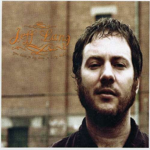 You Have to Dig Deep to Bury Daddy - Jeff Lang - Musik - ABC - 9325583032165 - 22. August 2005
