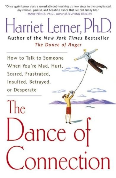 The Dance of Connection: How to Talk to Someone When You're Mad, Hurt, Scared, Frustrated, Insulted, Betrayed, or Desperate - Harriet Lerner - Libros - HarperCollins - 9780060956165 - 6 de agosto de 2002