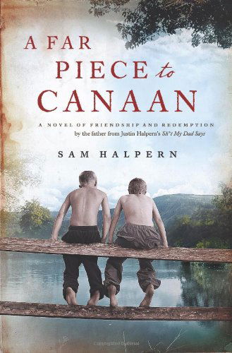 A Far Piece to Canaan: A Novel of Friendship and Redemption - Sam Halpern - Books - HarperCollins - 9780062233165 - May 28, 2013