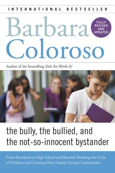 Cover for Barbara Coloroso · Bully, the Bullied, and the Not-So-Innocent Bystander: From Preschool to High School and Beyond: Breaking the Cycle of Violence and Creating More Deeply Caring Communities (Paperback Book) (2016)