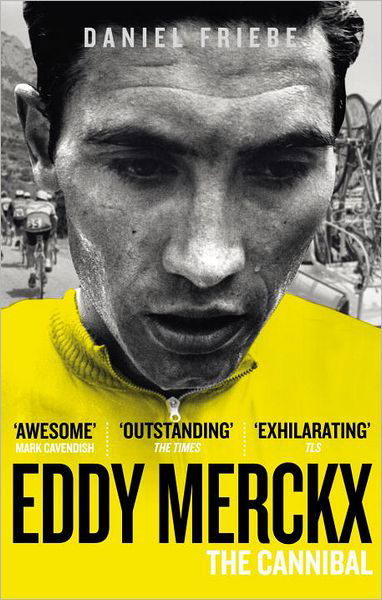 Eddy Merckx: The Cannibal - Daniel Friebe - Bøger - Ebury Publishing - 9780091943165 - 19. juli 2012