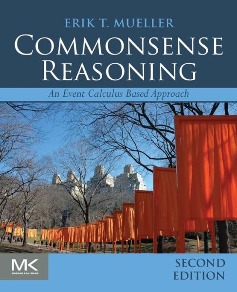 Commonsense Reasoning: An Event Calculus Based Approach - Mueller, Erik T. (IBM Watson Group and IBM Research, New York, USA) - Bøker - Elsevier Science & Technology - 9780128014165 - 16. oktober 2014