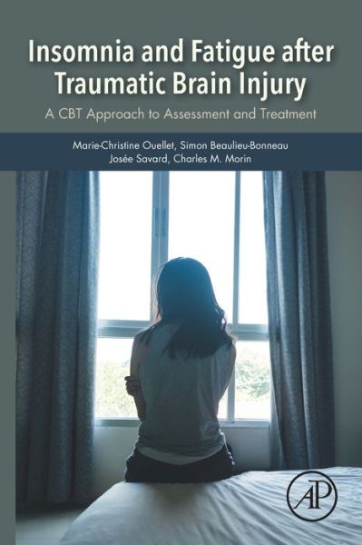 Cover for Ouellet, Marie-Christine (Associate Professor, Ecole de psychologie, Universite Laval Researcher, Centre Interdisciplinaire, de Recherche en Readaptation et Integration Sociale (CIRRIS), IRDPQ, Quebec, Canada) · Insomnia and Fatigue after Traumatic Brain Injury: A CBT Approach to Assessment and Treatment (Paperback Book) (2019)