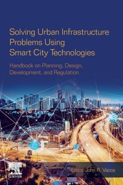 Cover for Vacca, John R. (Information Technology Consultant and Researcher, Pomeroy, OH, USA.) · Solving Urban Infrastructure Problems Using Smart City Technologies: Handbook on Planning, Design, Development, and Regulation (Paperback Bog) (2020)
