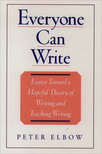 Cover for Elbow, Peter (Professor of English, Director of the Writing Program, Professor of English, Director of the Writing Program, University of Massachusetts, Amherst) · Everyone Can Write: Essays Toward a Hopeful Theory of Writing and Teaching Writing (Paperback Book) (2000)