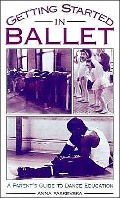 Cover for Paskevska, Anna (Chair of the Dance Department, Chair of the Dance Department, Chicago Academy for the Arts) · Getting Started in Ballet: A Parent's Guide to Dance Education (Hardcover bog) (1997)