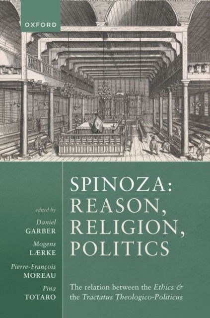 Spinoza: Reason, Religion, Politics: The relation between the Ethics and the Tractatus Theologico-Politicus -  - Książki - Oxford University Press - 9780198848165 - 5 września 2024