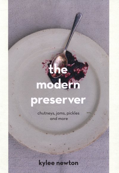 Cover for Kylee Newton · The Modern Preserver: A mindful cookbook packed with seasonal appeal (Inbunden Bok) (2015)