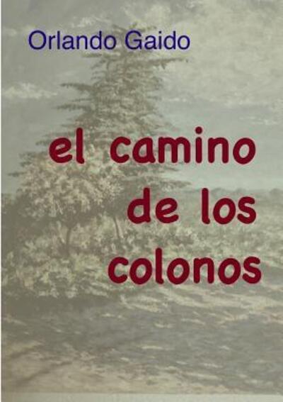 Cover for Orlando Gaido · El camino de los colonos (Taschenbuch) (2017)