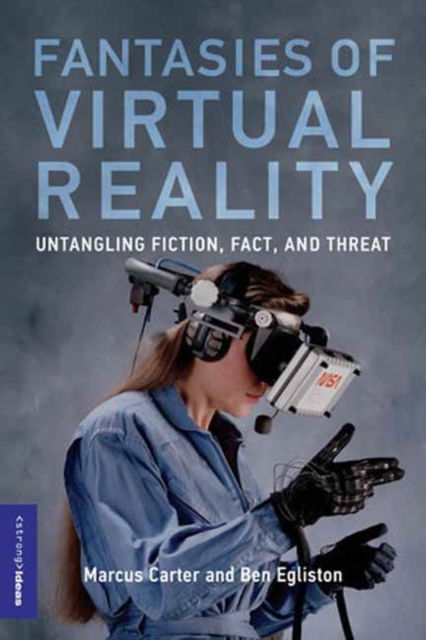 Marcus Carter · Fantasies of Virtual Reality: Untangling Fiction, Fact, and Threat (Paperback Book) (2024)