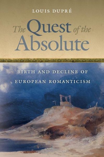 Cover for Louis Dupre · The Quest of the Absolute: Birth and Decline of European Romanticism (Paperback Book) (2013)