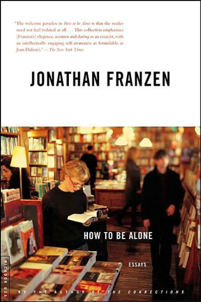 How to Be Alone: Essays - Jonathan Franzen - Bøger - Picador - 9780312422165 - 1. oktober 2003