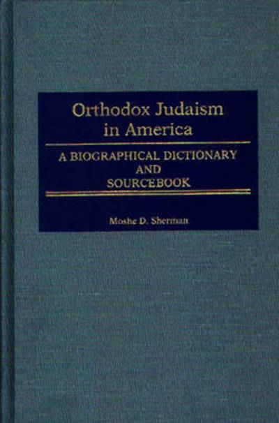 Cover for Marc Raphael · Orthodox Judaism in America: A Biographical Dictionary and Sourcebook - Jewish Denominations in America (Hardcover Book) (1996)