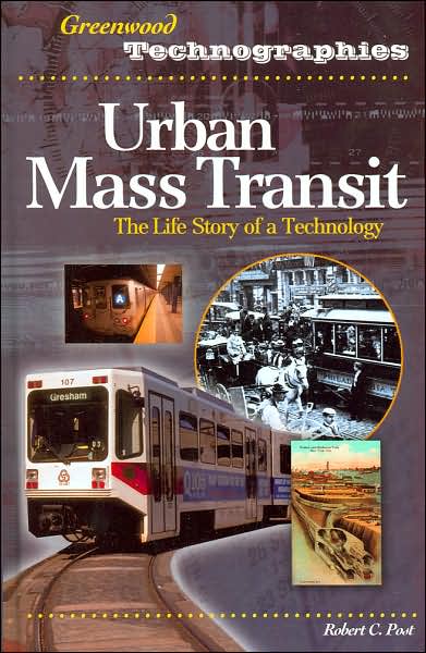 Cover for Robert C. Post · Urban Mass Transit: The Life Story of a Technology - Greenwood Technographies (Inbunden Bok) (2006)