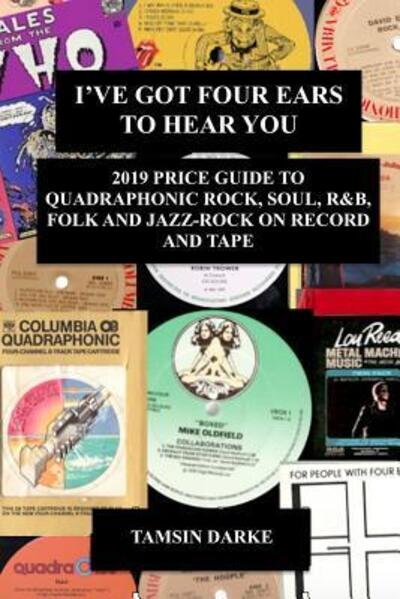Cover for Tamsin Darke · I've Got Four Ears To Hear You - 2019 Price Guide to Quadraphonic Rock, Pop, Soul, R&amp;B, Folk and Jazz-Rock on Record and Tape (Paperback Bog) (2019)