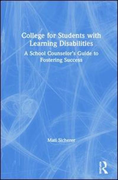 Cover for Mati Sicherer · College for Students with Learning Disabilities: A School Counselor’s Guide to Fostering Success (Hardcover Book) (2019)