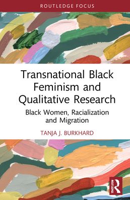 Cover for Tanja J. Burkhard · Transnational Black Feminism and Qualitative Research: Black Women, Racialization and Migration - Developing Traditions in Qualitative Inquiry (Hardcover Book) (2021)