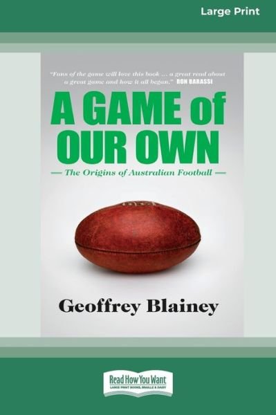A Game of Our Own The Origins of Australian Football - Geoffrey Blainey - Books - ReadHowYouWant - 9780369361165 - November 12, 2010