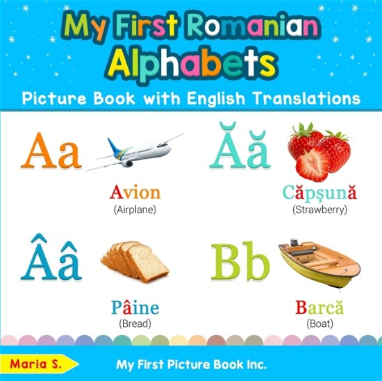 Cover for Maria S · My First Romanian Alphabets Picture Book with English Translations: Bilingual Early Learning &amp; Easy Teaching Romanian Books for Kids - Teach &amp; Learn Basic Romanian Words for Children (Paperback Book) (2019)