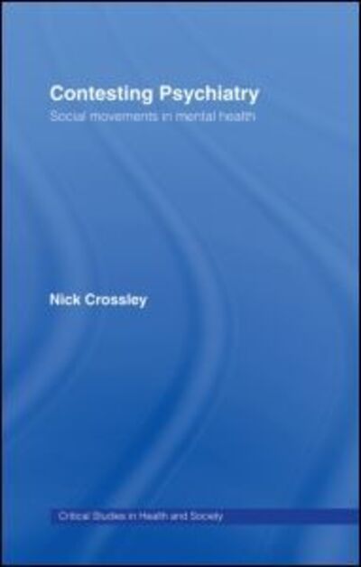 Contesting Psychiatry: Social Movements in Mental Health - Critical Studies in Health and Society - Crossley, Nick (University of Manchester, UK) - Livros - Taylor & Francis Ltd - 9780415354165 - 15 de dezembro de 2005