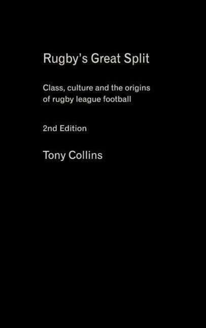 Rugby's Great Split: Class, Culture and the Origins of Rugby League Football - Tony Collins - Libros - Taylor & Francis Ltd - 9780415396165 - 19 de julio de 2006