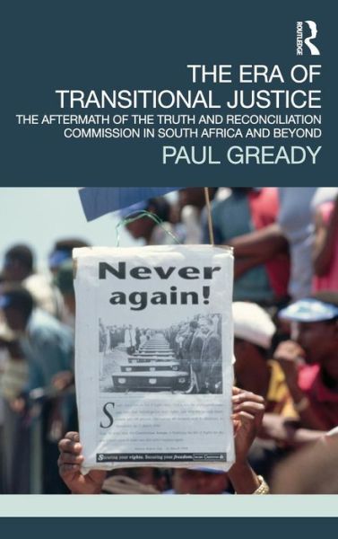 The Era of Transitional Justice: The Aftermath of the Truth and Reconciliation Commission in South Africa and Beyond - Transitional Justice - Gready, Paul (University of York, UK) - Books - Taylor & Francis Ltd - 9780415581165 - October 8, 2010