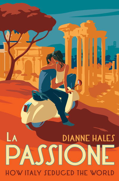 Cover for Dianne Hales · La Passione: How Italy Seduced the World (Hardcover Book) (2019)