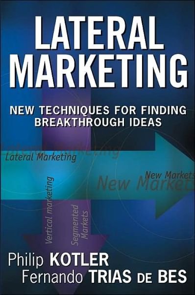 Cover for Kotler, Philip (Northwestern University) · Lateral Marketing: New Techniques for Finding Breakthrough Ideas (Hardcover Book) (2003)