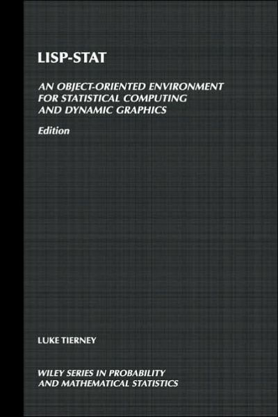 Cover for Tierney, Luke (University of Minnesota, Minneapolis) · LISP-STAT: An Object-Oriented Environment for Statistical Computing and Dynamic Graphics - Wiley Series in Probability and Statistics (Hardcover Book) (1991)