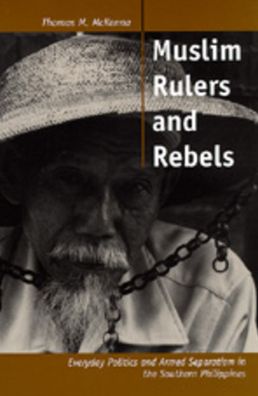 Cover for Thomas M. McKenna · Muslim Rulers and Rebels: Everyday Politics and Armed Separatism in the Southern Philippines - Comparative Studies on Muslim Societies (Paperback Book) (1998)