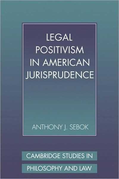 Cover for Sebok, Anthony J. (Brooklyn College, City University of New York) · Legal Positivism in American Jurisprudence - Cambridge Studies in Philosophy and Law (Paperback Book) (2008)