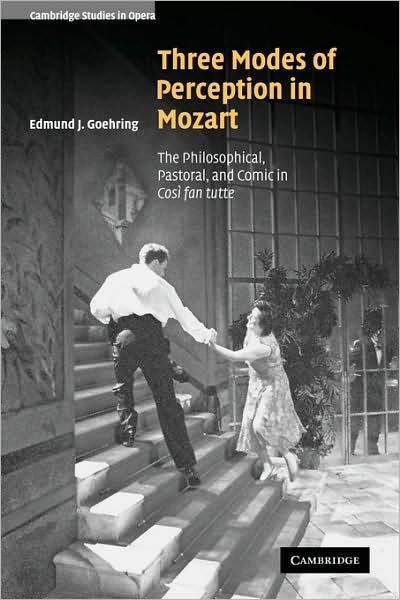 Cover for Goehring, Edmund J. (University of Notre Dame, Indiana) · Three Modes of Perception in Mozart: The Philosophical, Pastoral, and Comic in Cosi fan tutte - Cambridge Studies in Opera (Pocketbok) (2009)