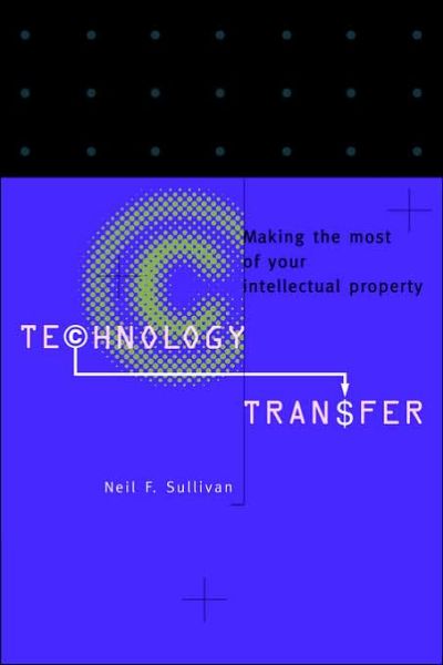 Cover for Sullivan, Neil F. (Nuventures Ltd) · Technology Transfer: Making the Most of Your Intellectual Property (Paperback Book) (1995)