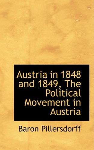 Cover for Baron Pillersdorff · Austria in 1848 and 1849, the Political Movement in Austria (Paperback Book) (2008)