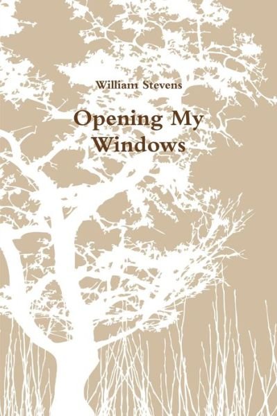 Cover for William Stevens · Opening My Windows (Bok) (2010)