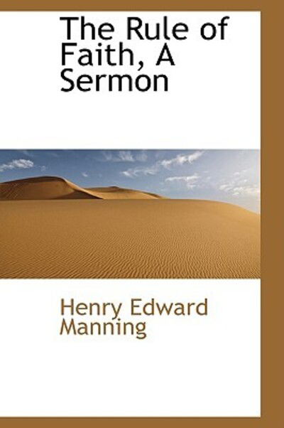 Cover for Henry Edward Manning · The Rule of Faith, a Sermon (Paperback Book) (2009)