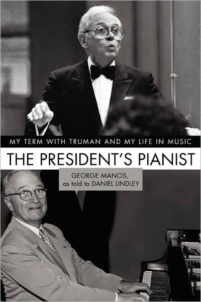 The President's Pianist: My Term with Truman and My Life in Music - George Manos - Books - iUniverse - 9780595487165 - May 23, 2008