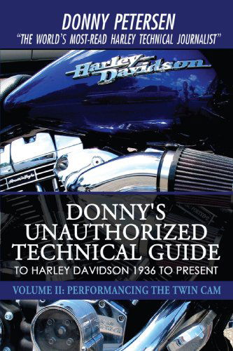 Cover for Donny Petersen · Donny's Unauthorized Technical Guide to Harley Davidson 1936 to Present: Volume Ii: Performancing the Twin Cam (Hardcover Book) (2008)
