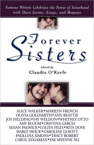 Cover for Claudia O'keefe · Forever Sisters: Famous Writers Celebrate the Power of Sisterhood with Short Stories, Essays, and Memoirs (Taschenbuch) [Reprint edition] (2000)