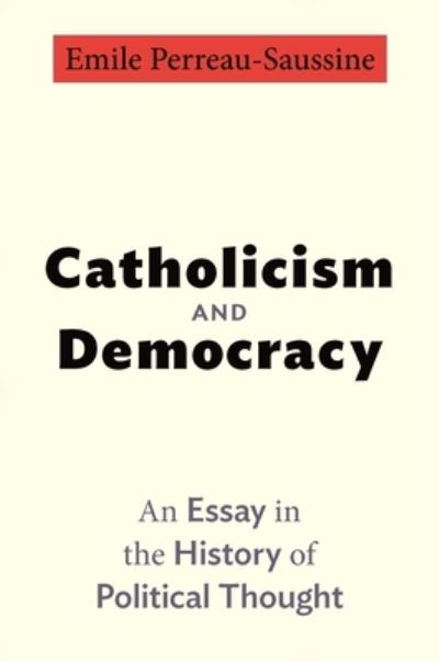 Cover for Emile Perreau-Saussine · Catholicism and Democracy: An Essay in the History of Political Thought (Paperback Book) (2023)