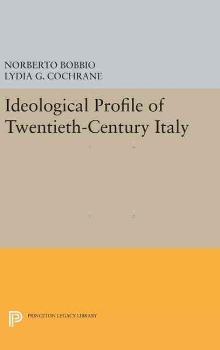 Cover for Norberto Bobbio · Ideological Profile of Twentieth-Century Italy - Princeton Legacy Library (Inbunden Bok) (2016)