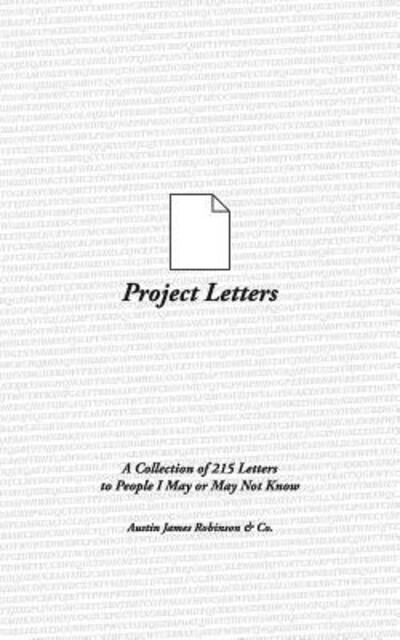 Cover for Austin James Robinson · Project Letters : A Collection of 215 Letters to People I May or May Not Know (Paperback Book) (2017)