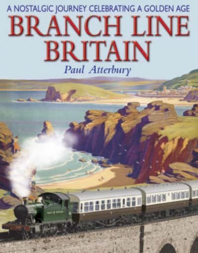 Cover for Paul Atterbury · Branch Line Britain: A Nostalgic Journey Celebrating a Golden Age (Paperback Book) [2 Revised edition] (2006)