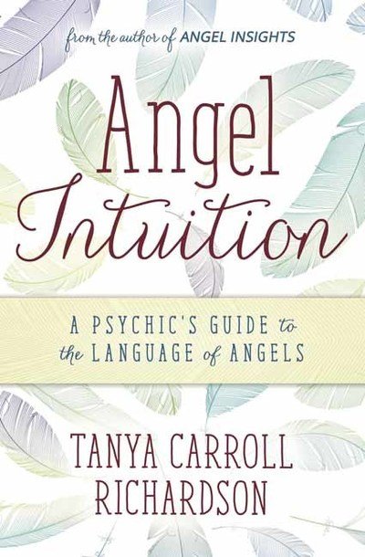 Angel Intuition: A Psychic's Guide to the Language of Angels - Tanya Carroll Richardson - Books - Llewellyn Publications,U.S. - 9780738756165 - 2019