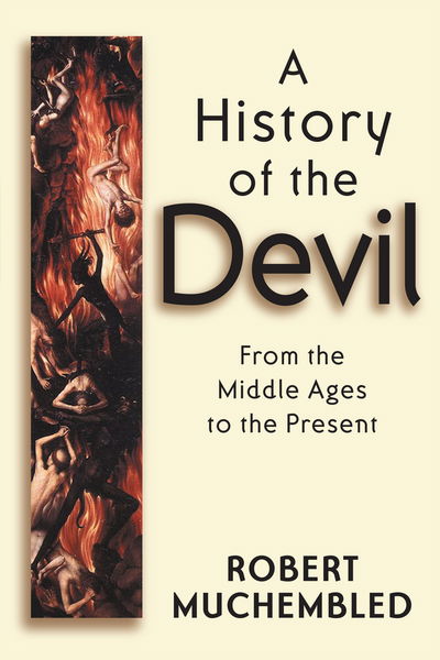 Cover for Muchembled, Robert (University of Paris) · A History of the Devil: From the Middle Ages to the Present (Paperback Book) (2003)