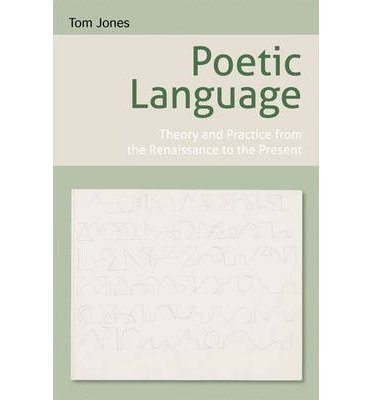 Cover for Tom Jones · Poetic Language: Theory and Practice from the Renaissance to the Present (Paperback Bog) (2012)